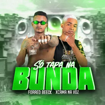 Só Tapa na Bunda by Xcama na Voz