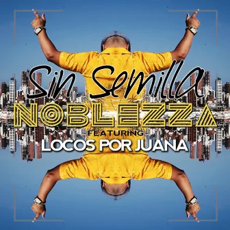 Sin Semilla (feat. Locos Por Juana) by Noblezza