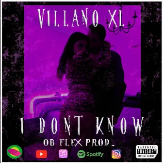 I Don't Know by Villano XL