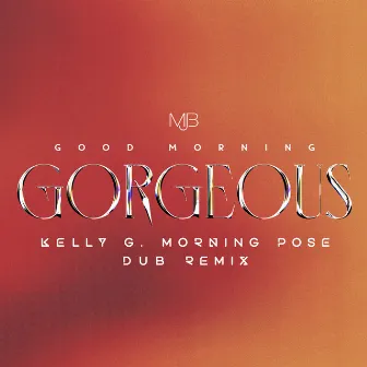 Good Morning Gorgeous (Kelly G Morning Pose Dub Remix) by Kelly G