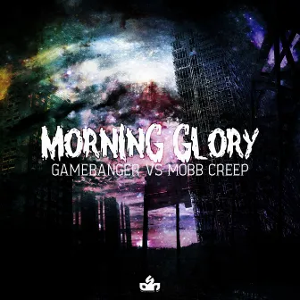 Game Banger Vs Mobb Creep-Morning Glory by Mobb Creep