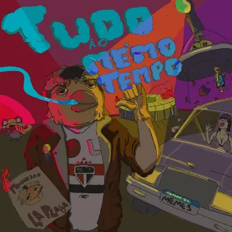 Tudo ao mesmo tempo by chard la plaga