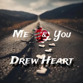 Me and You by Drew heart