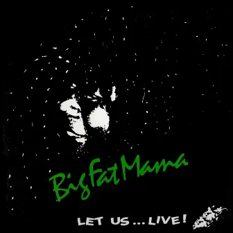 Let Us... Live! by Big Fat Mama