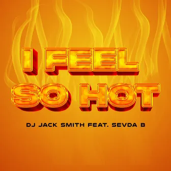 I Feel So Hot by Dj Jack Smith