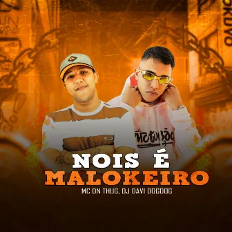 Nois É Malokeiro by Mc Dn Thug