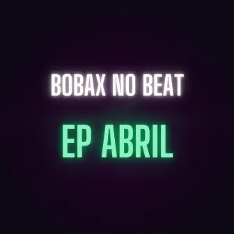 Abril by Bobax No Beat