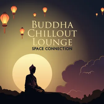 Buddha Chillout Lounge: Space Connection – Buddha Spirit Groove, Chill Bar Sessions by Chillout 2023