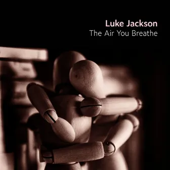 The Air You Breathe by Luke Jackson