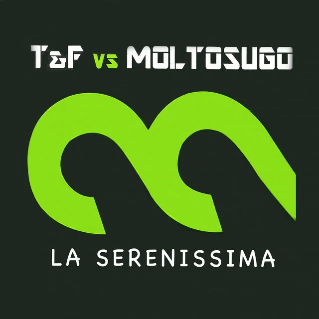 La Serenissima - T&F Vs Moltosugo Club Mix