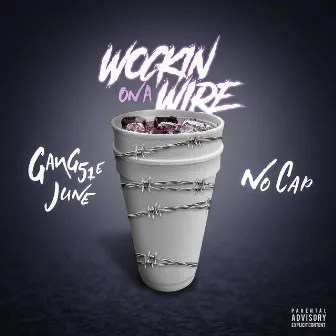 Wockin’ On A Wire (feat. NoCap) by GANG51E JUNE