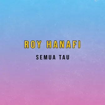 Semua Tau by Roy Hanafi