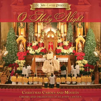 St. John Cantius Presents: O Holy Night by Choirs of St. John Cantius