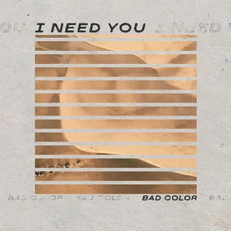 I NEED YOU by Bad Color