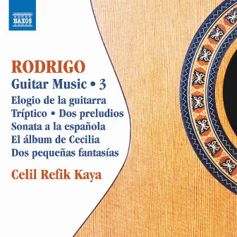 Rodrigo: Guitar Works, Vol. 3 by Celil Refik Kaya