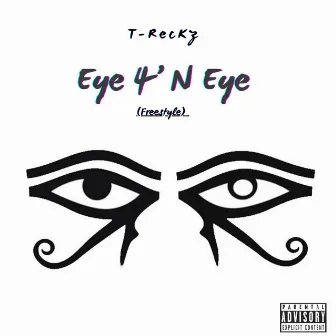 Eye 4’N Eye (Freestyle) by T-RecKz