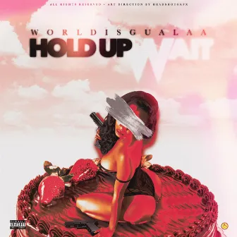 Hold Up Wait by WorldisGualaa