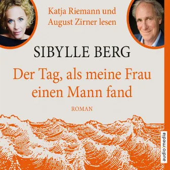 Der Tag, als meine Frau einen Mann fand by Sibylle Berg