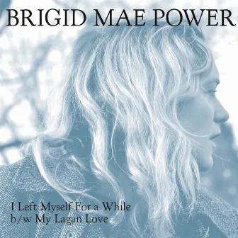 I Left Myself For A While by Brigid Mae Power