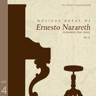 Músicas Raras De Ernesto Nazareth Vol.4 (Rare Music of Ernesto Nazareth, Vol. 4) by Alexandre Dias