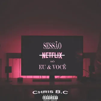 Sessão Netflix Só Eu & Você by Chris BC