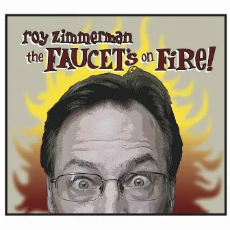 The Faucet's On Fire! by Roy Zimmerman