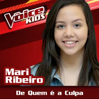 De Quem É A Culpa (Ao Vivo / The Voice Brasil Kids 2017) by Mari Ribeiro