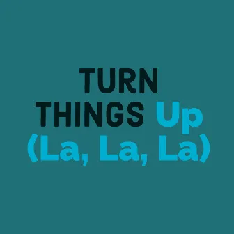 Turn Things Up (La, La, La) by BANTU