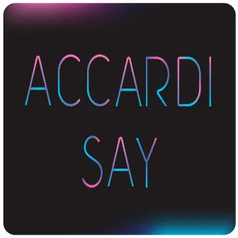 Say by Accardi