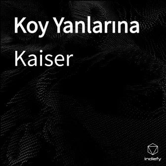 Koy Yanlarına by Kaiser