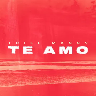 te amo by trill manny