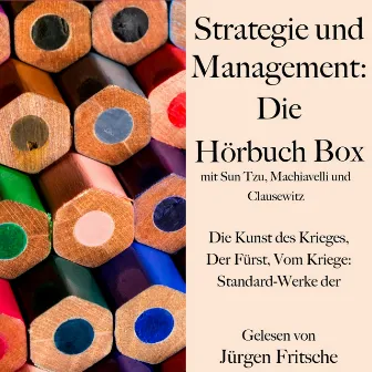 Strategie und Management: Die Hörbuch Box mit Sun Tzu, Machiavelli und Clausewitz (Die Kunst des Krieges, Der Fürst, Vom Kriege: Standard-Werke der Business-Literatur) by Unknown Artist