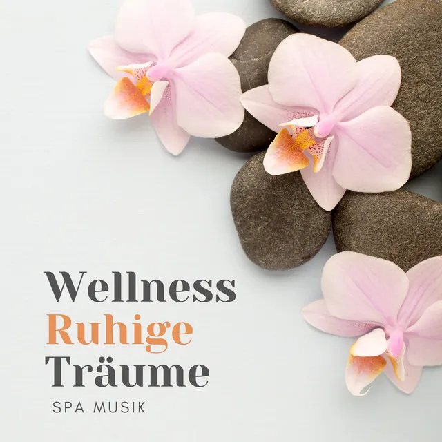 Wellness Ruhige Träume. Entspannende Spa Musik für Wellness-Behandlung, Körperpflege und Massage, Schönheitstherapie, Aromatherapie