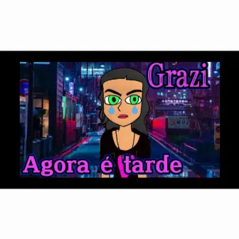 agora é tarde by Grazi_na_vozz