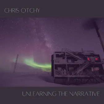 Unlearning the Narrative by Chris Otchy