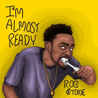 I'm Almost Ready by Rob $tone