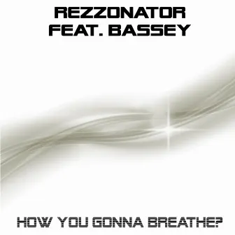 How You Gonna Breathe by Rezzonator