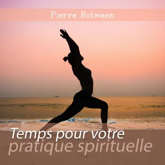 Temps pour votre pratique spirituelle by Pierre Rotween