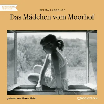 Das Mädchen vom Moorhof (Ungekürzt) by Selma Lagerlof