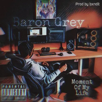 Moment Of My Life by Baron Grey