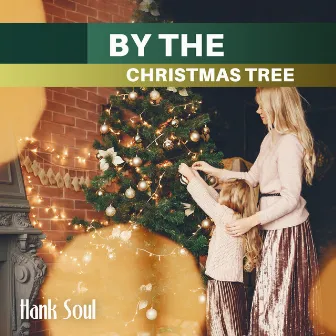 By the Christmas Tree by Hank Soul