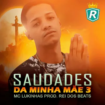 Saudades da Minha Mãe 3 by Mc Lukinhas