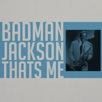 Badman Jackson That's Me by Bull Moose Jackson