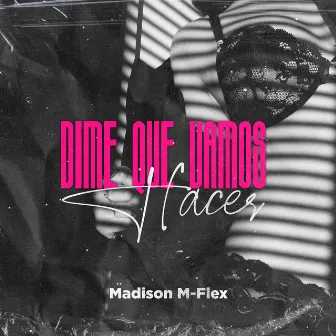 Dime Que Vamos Hacer by Madison M-Flex