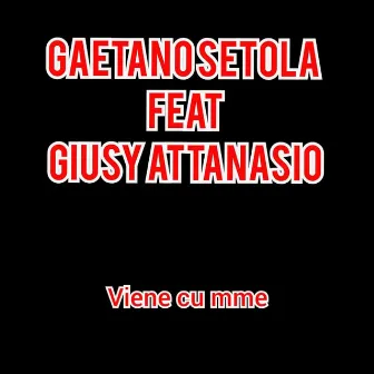 Viene cu mme by Gaetano Setola