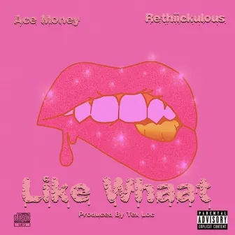 Like Whaat by Ace Money