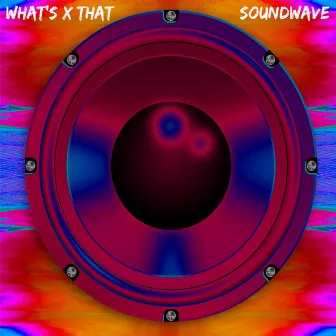 Soundwave by What's That