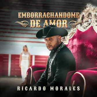 Emborrachándome de amor by Ricardo Morales