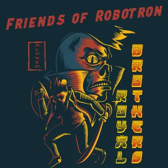 Friends Of Robotron (slowed) by Royal Brothers