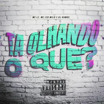 Tá Olhando O Que? by MC LZ